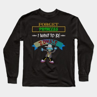 Forget Princess, I Want To Be A Zombie Halloween Long Sleeve T-Shirt